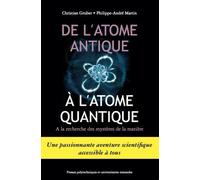 De L'atome Antique À L'atome Quantique - A La Recherche Des Mystères De La Matière