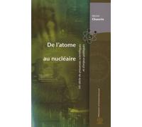 De L'atome Au Nucléaire - Un Siècle De Prouesses Scientifiques Et D'enjeux Politiques