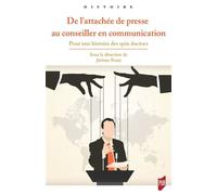 De l'attachée de presse au conseiller en communication Pour une histoire des spin doctors - Jérôme Pozzi - Presses Universitaires Rennes - broché - Essai