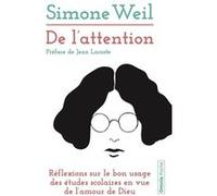De l'attention - Réflexions sur le bon usage des études scolaires en vue de l'amour de Dieu Simone Weil (Auteur), Jean Lacoste (Préface)