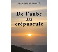 De l'aube au crépuscule - Jean-Pierre Trouvé - L'onde Eds De - broché - Témoignage