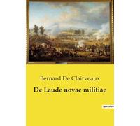 De Laude novae militiae: L'éloge de la chevalerie chrétienne par Bernard de Clairvaux