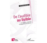 De l'audible au lisible Le "parlé" , obstacle à l'acquisition de l'écrit ? - Christiane Morinet - L'harmattan - broché - Essai