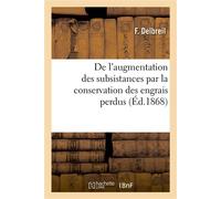 De l'augmentation des subsistances par la conservation des engrais perdus Observations soumises au gouvernement, aux financiers et aux agriculteurs - F. Delbreil - Hachette Bnf - broché - Livre