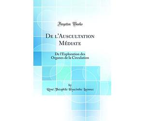 De l'Auscultation Médiate: De l'Exploration des Organes de la Circulation (Classic Reprint)