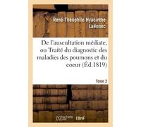 De l'auscultation médiate, ou du diagnostic des maladies des poumons et du coeur Tome 2 - René-Théophile-Hyacinthe Laënnec - Hachette Bnf - broché - Livre