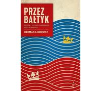 De l'autre côté de la Baltique. 1000 ans de guerres et d'amour entre la Pologne et la Suède
