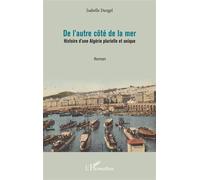 Isabelle Dangel – De l'autre côté de la mer – Histoire d'une Algérie plurielle et unique – Broché