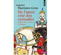 De l'autre côté des croisades L’Islam entre croisés et Mongols - Gabriel Martinez-Gros - Points - Poche - Essai