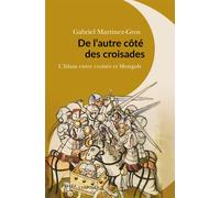 De l'autre côté des croisades L'Islam entre croisés et Mongols - Gabriel Martinez-Gros - Passés Composés - broché - Essai