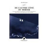 De L'autre Côté Du Miroir - A Propos D'affaires Marquantes Et De Figures Légendaires Dans L'univers De L'alpinisme Et De L'escalade