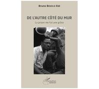 Bruno Bekolo-Ebe – De l’autre côté du mur – La prison me fut une grâce – Broché