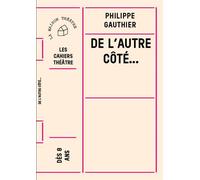 De l'autre côté... - Philippe Gauthier - Maison Theatre - broché - Théâtre