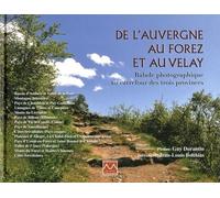 De L'auvergne Au Forez Et Au Velay - Balade Photographique Au Carrefour Des Trois Provinces