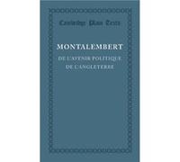 De lavenir politique de lAngleterre - Charles Forbes Rene de Montalembert - Cambridge University Press - Livre en Français - Paperback Charles Forbes Rene de MontalembertCharles Forbes Rene de Montale