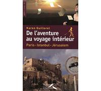 De l'aventure au voyage intérieur: Paris - Istanbul - Jérusalem