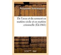 De l'aveu et du serment en matière civile et en matière criminelle