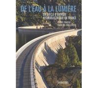 De l'eau à la lumière: Un siècle d'énergie hydroélectrique en France