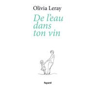 De l'eau dans ton vin - Olivia Leray - Fayard - broché - Guide