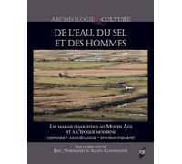 De L'eau, Du Sel Et Des Hommes - Les Marais Charentais Au Moyen Age Et À L'époque Moderne : Histoire, Archéologie, Environnement