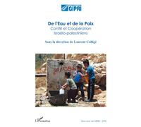 De l'Eau et de la Paix Conflit et Coopération Israélo-palestiniens - Laurent Callige - L'harmattan - broché - Essai