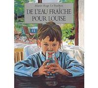 De l'eau fraîche pour Louise Marie-Ange Le Rochais (Auteur)