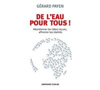 De l'eau pour tous ! Abandonner les idées reçues, affronter les réalités - Gérard Payen - Armand Colin - broché - Essai