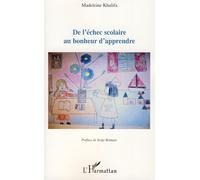 De l'échec scolaire au bonheur d'apprendre - Madeleine Khalifa - L'harmattan - broché - Essai