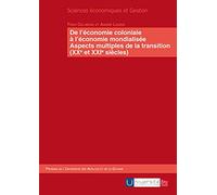 De l'économie coloniale à l'économie mondialisée : Aspects multiples de la transition, XXe et XXIe siècles