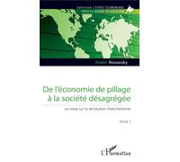 De l'économie de pillage à la société désagrégée (Tome 1) Une essai sur la révolution thatchérienne - André Rosowsky - L'harmattan - broché - Essai