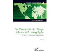 De l'économie de pillage à la société désagrégée (Tome 2) Un essai sur la révolution thatchérienne - André Rosowsky - L'harmattan - broché - Essai