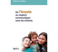 De l'écoute au respect, communiquer avec les enfants Martine France Delfos (Auteur)