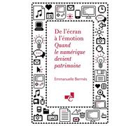 De l'écran à l'émotion Quand le numérique devient patrimoine - Emmanuelle Bermès - Ecole Des Chartes Eds - broché - Essai