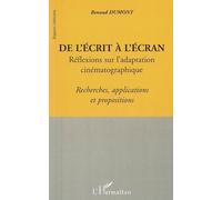 De l'écrit a l'écran Réflexions sur l'adaptation cinématographique - Recherches, applications et propositions - Renaud Dumont - L'harmattan - broché - Essai