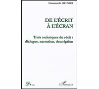 De L'écrit À L'écran - Trois Techniques Du Récit : Dialogue, Narration, Description