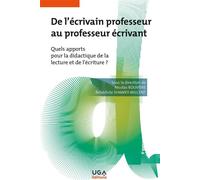 De l'écrivain professeur au professeur écrivant Quels apports pour la didactique de la lecture et de l'écriture ? - Nicolas Rouvière - Uga - broché - Essai