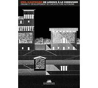 De Ledoux À Le Corbusier - Origine Et Développement De L'architecture Autonome