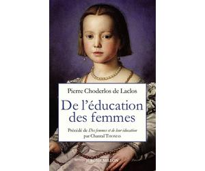 De l'éducation des femmes - 1783, Nouvelle édition - Pierre-Ambroise-François Choderlos De Laclos - Millon Jerome Eds - Essai