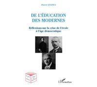De l'éducation des modernes Réflexions sur la crise de l'école à l'âge démocratique - Pierre Statius - L'harmattan - broché - Essai