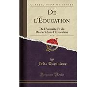 de l'Éducation, Vol. 2: de l'Autorité Et Du Respect Dans l'Éducation (Classic Reprint)