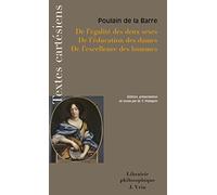 De l'égalité des deux sexes; de l'éducation des dames; de l'excellence des hommes