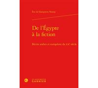 De l'Égypte à la fiction Récits arabes et européens du XXe siècle - Eve de Dampierre-Noiray - Classiques Garnier - relié - Essai