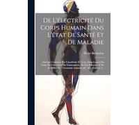 De L'électricité Du Corps Humain Dans L'état De Santé Et De Maladie: Ouvrage Couronné Par L'académie De Lyon, Dans Lequel On Traite De L'électricité ... Sur L'économie Animale, &c. &c, Volume 2...