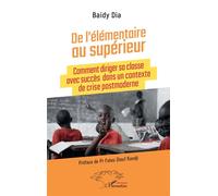 De l'élémentaire au supérieur Comment diriger sa classe avec succès dans un contexte de crise postmoderne - Baidy Dia - L'harmattan - broché - Guide