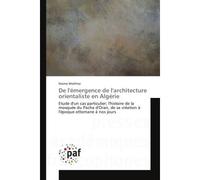 De l'émergence de l'architecture orientaliste en Algérie Etude d'un cas particulier; l'histoire de la mosquée du Pacha d'Oran, de sa création à nos jours - Naima Mokhtar - P.academiques Francophones -