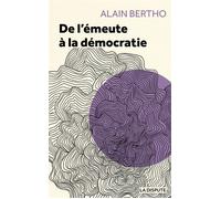 De l'émeute à la démocratie - Alain Bertho - La Dispute - broché - Essai