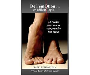 De l'émotion... en réflexologie: Préfacé par le Dr. Christian Bourit