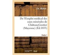 De l'Emploi médical des eaux minérales de Château-Gontier (Mayenne). 1re partie - Mahier-E - Hachette Bnf - broché - Livre