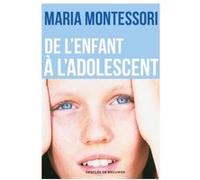 De l'enfant à l'adolescent Maria Montessori (Auteur), Jeanne-Françoise Hutin (Préface), Georgette Bernard (Traduction)