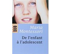 De l'enfant à l'adolescent - pédagogie Montessori